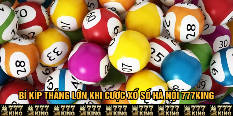 Bí kíp thắng lớn khi cược xổ số Hà Nội 777King