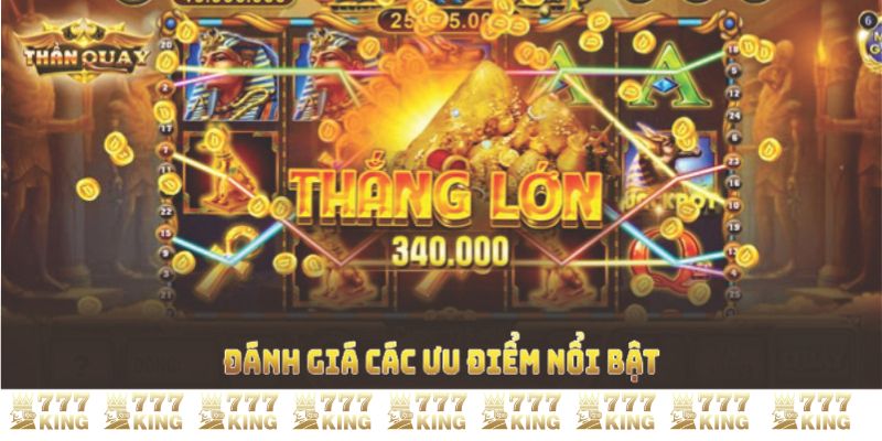 Đánh giá các ưu điểm nổi bật nhất trong nổ hũ 777KING