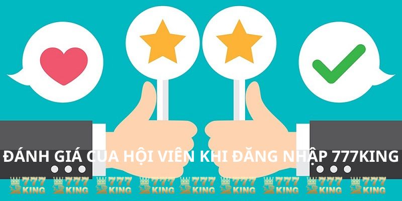 đánh giá của hội viên khi đăng nhập 777king