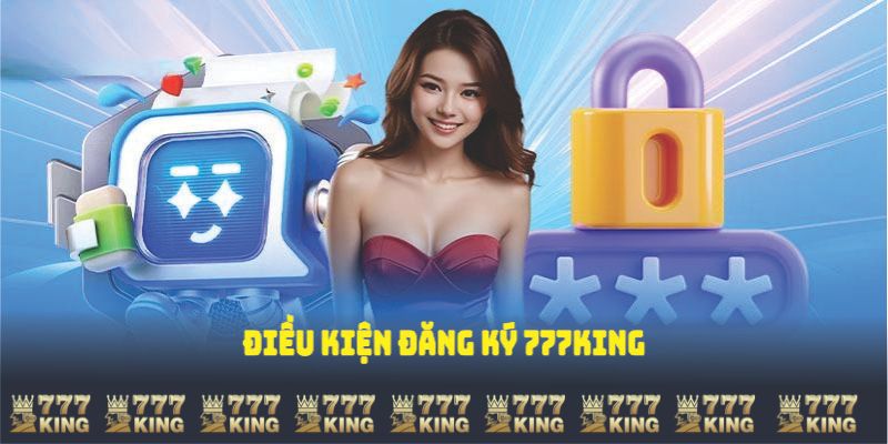 Điều kiện đăng ký 777King 