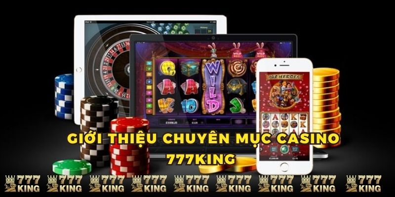 Giới thiệu chuyên mục Casino 777KING 