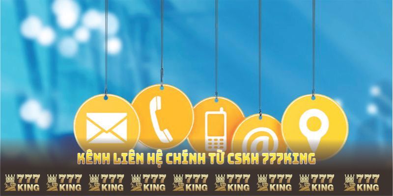 Khám phá các kênh liên hệ chính từ CSKH 777KING