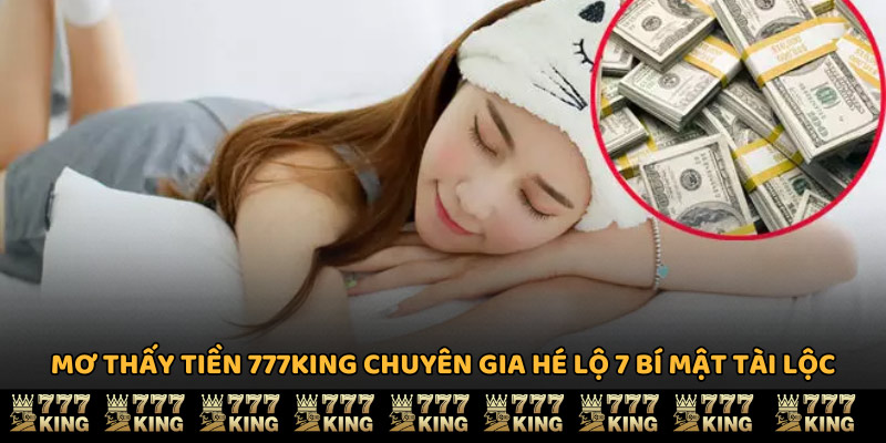 Mơ Thấy Tiền 777KING Chuyên Gia Hé Lộ 7 Bí Mật Tài Lộc