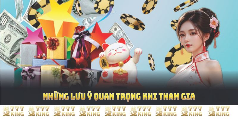 Những lưu ý quan trọng khi tham gia nhận khuyến mãi 777KING