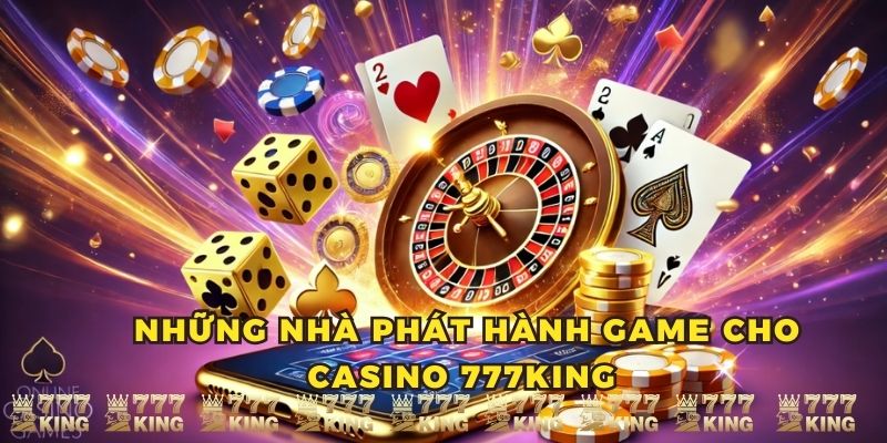 Những nhà phát hành game cho Casino 777KING 