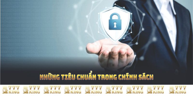 Những tiêu chuẩn trong chính sách bảo mật 777KING