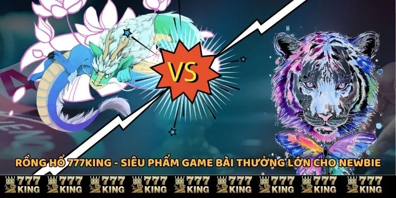 rồng hổ 777king