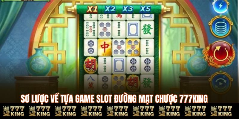 Sơ lược về tựa game slot Đường Mạt Chược 777KING