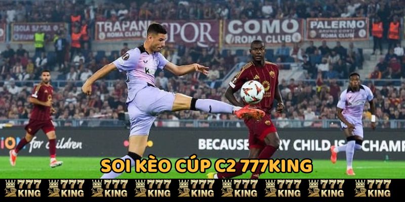 Soi kèo cúp C2 777KING