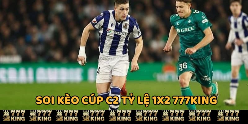 Soi kèo cúp C2 tỷ lệ 1x2 777KING