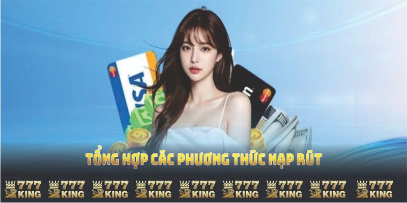 Tổng hợp các phương thức nạp rút 777KING