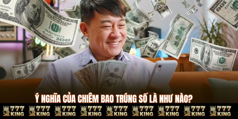 Ý nghĩa của chiêm bao trúng số là như nào 777king